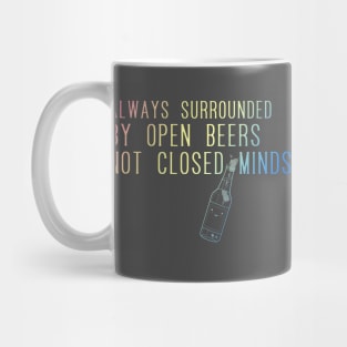 Always surrounded by open beers not closed minds 2.2 by Blacklinesw9 Mug